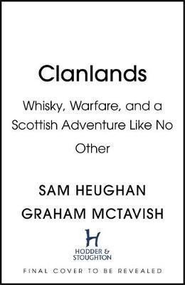Levně Clanlands : Whisky, Warfare, and a Scottish Adventure Like No Other - Sam Heughan