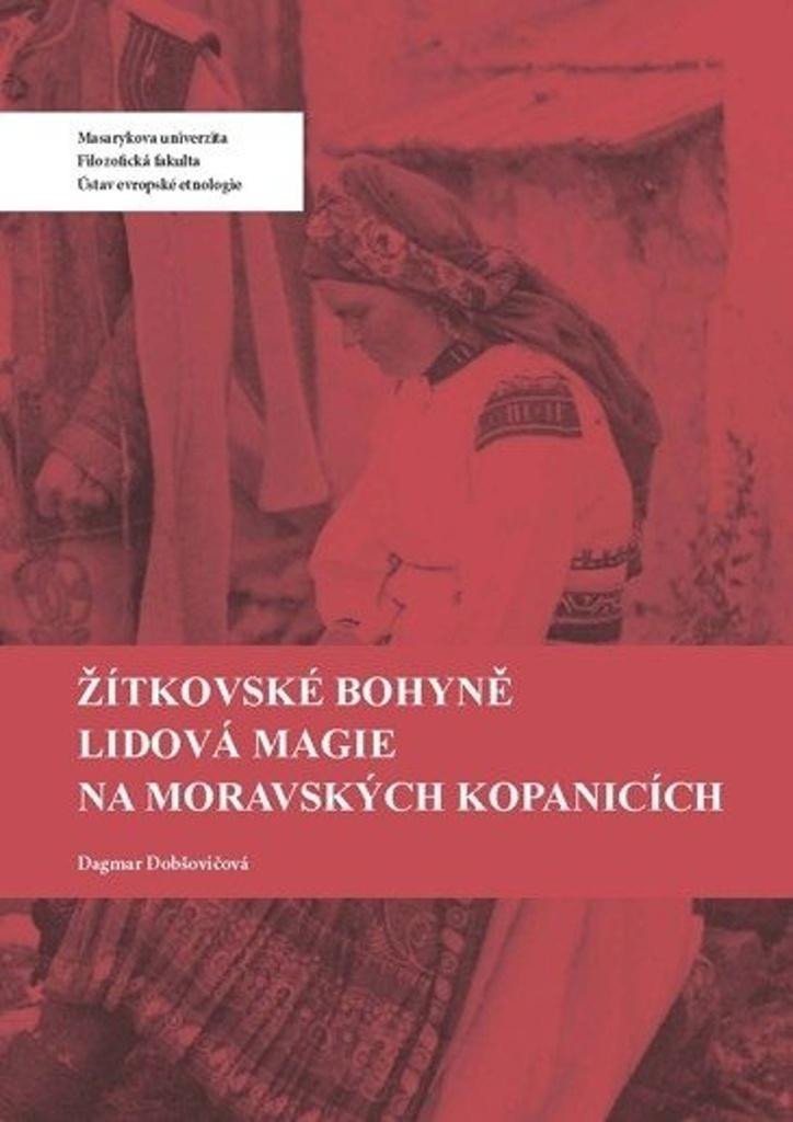 Žítkovské bohyně: Lidová magie na Moravských Kopanicích, 3. vydání - Dagmar Dobšovičová