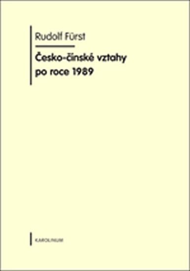 Levně Česko-čínské vztahy po roce 1989 - Rudolf Fürst