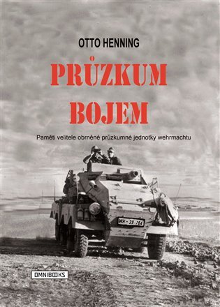 Levně Průzkum bojem - Paměti velitele obrněné průzkumné jednotky wermachtu - Otto Henning