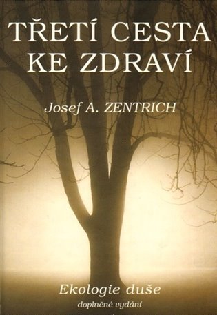 Levně Třetí cesta ke zdraví I. - Ekologie duše - Josef Antonín Zentrich