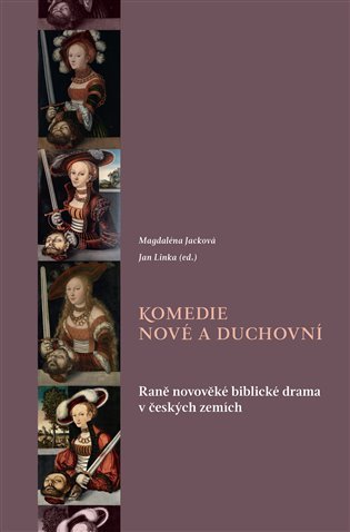 Komedie nové a duchovní - Raně novověké biblické drama v českých zemích - Magdaléna Jacková