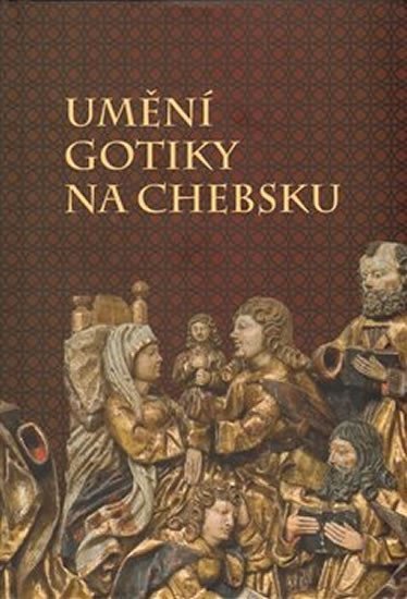 Levně Umění gotiky na Chebsku - autorů kolektiv