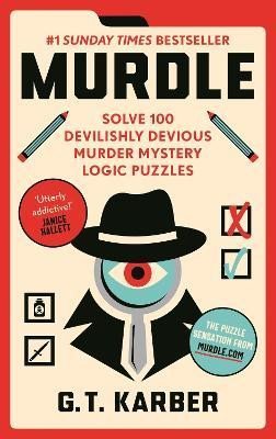 Levně Murdle: 1 Sunday Times Bestseller: Solve 100 Devilishly Devious Murder Mystery Logic Puzzles - G. T. Karber