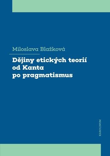 Levně Dějiny etických teorií od Kanta po pragmatismus - Miloslava Blažková