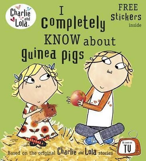Levně Charlie and Lola: I Completely Know About Guinea Pigs - Lauren Child