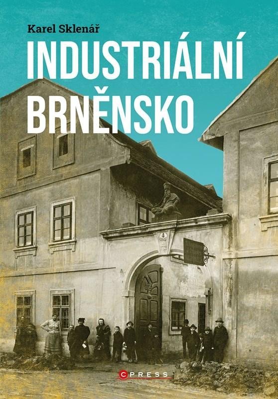 Levně Industriální Brněnsko - Fascinující část našeho kulturního dědictví, 2. vydání - Karel Sklenář