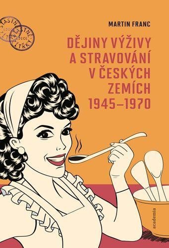 Levně Dějiny výživy a stravování v českých zemích 1945-1970 - Martin Franc