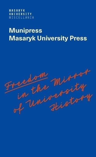Levně Freedom in the Mirror of University History - Commemorating the 100th anniversary of the founding of Masaryk University and dedicated to all the authors in its history who were silenced - Alena Mizerová
