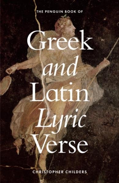 The Penguin Book of Greek and Latin Lyric Verse - Christopher Childers