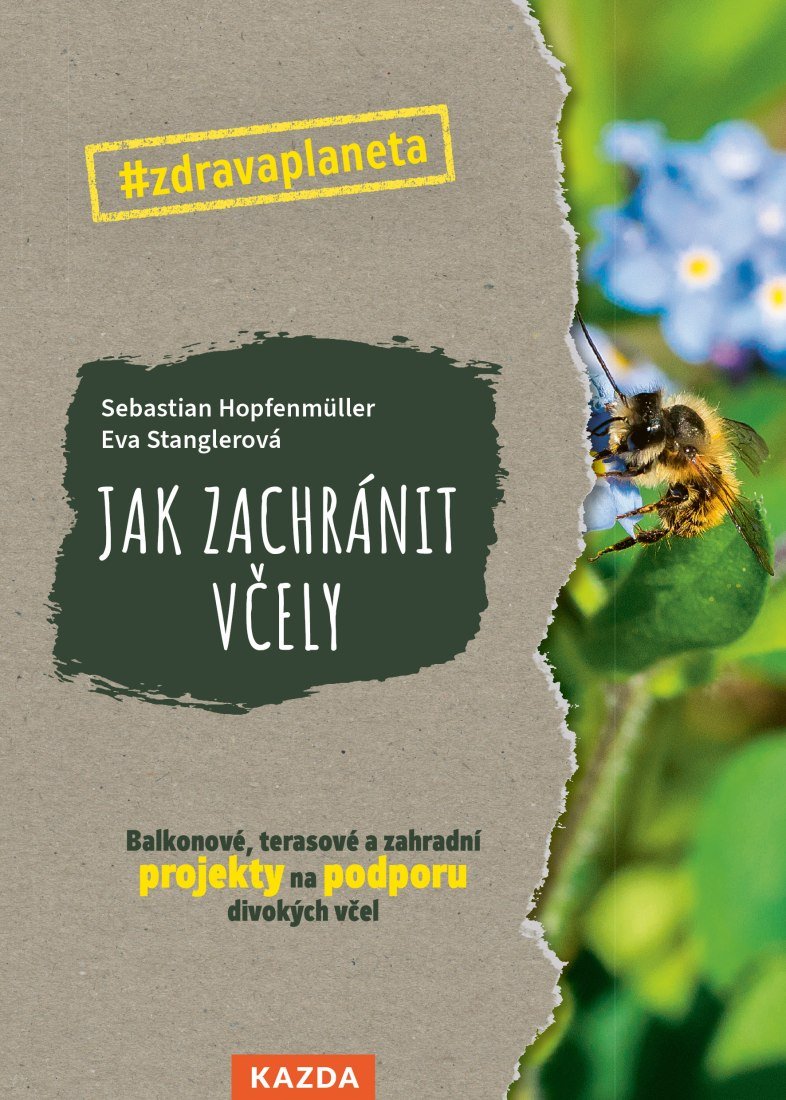 Jak zachránit včely - Balkonové, terasové a zahradní projekty na podporu divokých včel - Sebastian Hopfenmüller