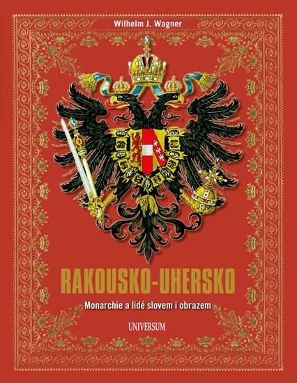 Levně Rakousko-Uhersko - Monarchie a lidé slovem i obrazem - Wilhelm J. Wagner