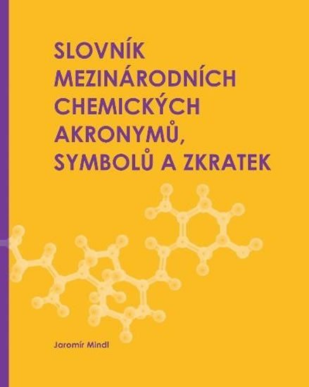 Levně Slovník mezinárodních chemických akronymů, symbolů a zkratek - Jaromír Mindl