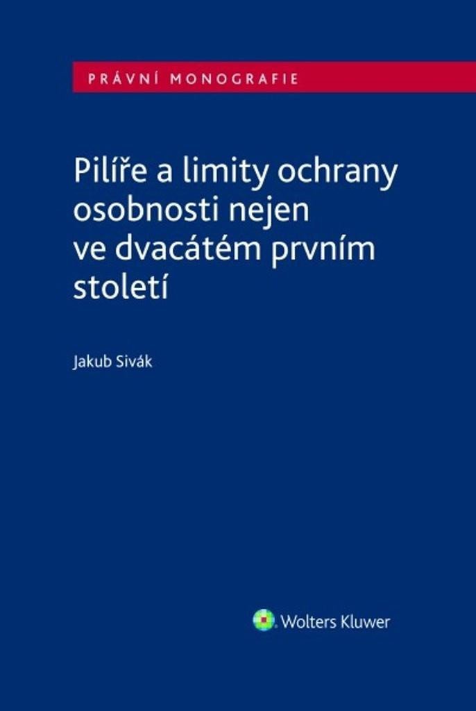 Levně Pilíře a limity ochrany osobnosti nejen ve dvacátém prvním století - Jakub Sivák