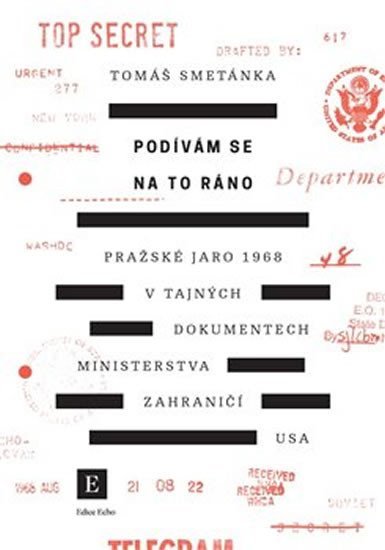 Levně Podívám se na to ráno - Pražské jaro 1968 v tajných dokumentech ministerstva zahraničí USA - Tomáš Smetánka