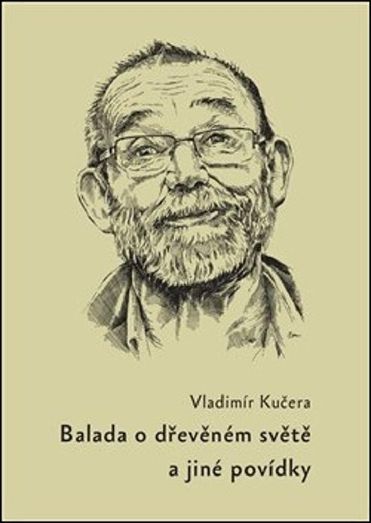 Levně Balada o dřevěném světě a jiné povídky - Vladimír Kučera