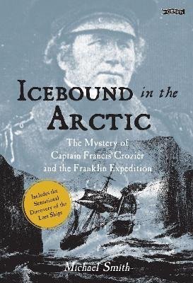 Levně Icebound In The Arctic: The Mystery of Captain Francis Crozier and the Franklin Expedition - Michael Smith