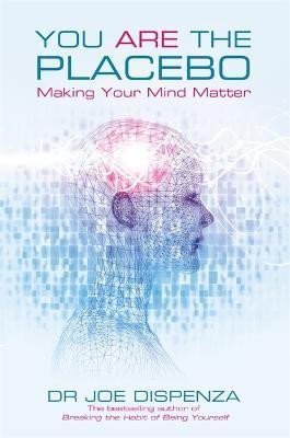 Levně You Are the Placebo: Making Your Mind Matter - Joe Dispenza