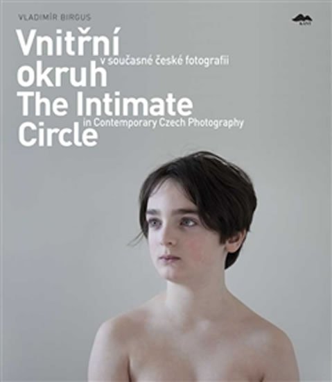 Levně Vnitřní okruh v současné české fotografii / The Intimate Circle in Contemporary Czech Photography (ČJ, AJ) - Vladimír Birgus