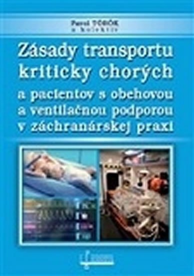 Levně Zásady transportu kriticky chorých a pacientov s obehovou a ventilačnou podporou v záchranárskej praxi - Pavol Török