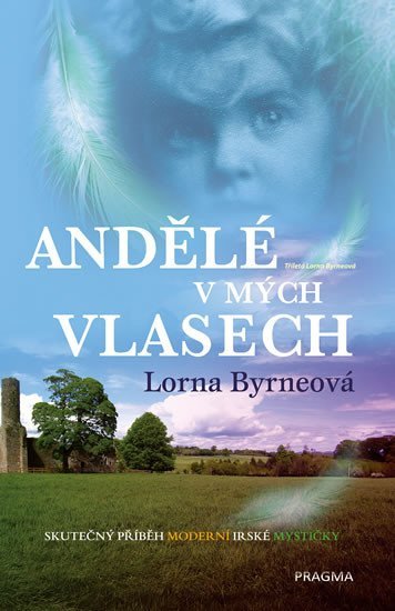 Andělé v mých vlasech - Vzpomínky - Skutečný příběh moderní irské mystičky, 3. vydání - Lorna Byrne