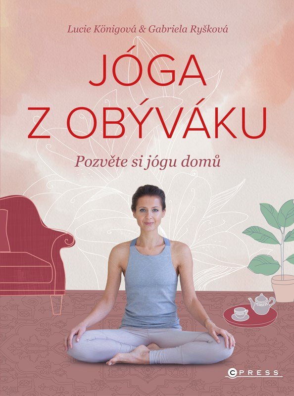 Jóga z obýváku - Pozvěte si jógu domů, 2. vydání - Lucie Königová