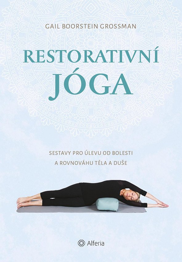 Levně Restorativní jóga - Sestavy pro úlevu od bolesti a rovnováhu těla a duše - Grossman Gail Boorstein