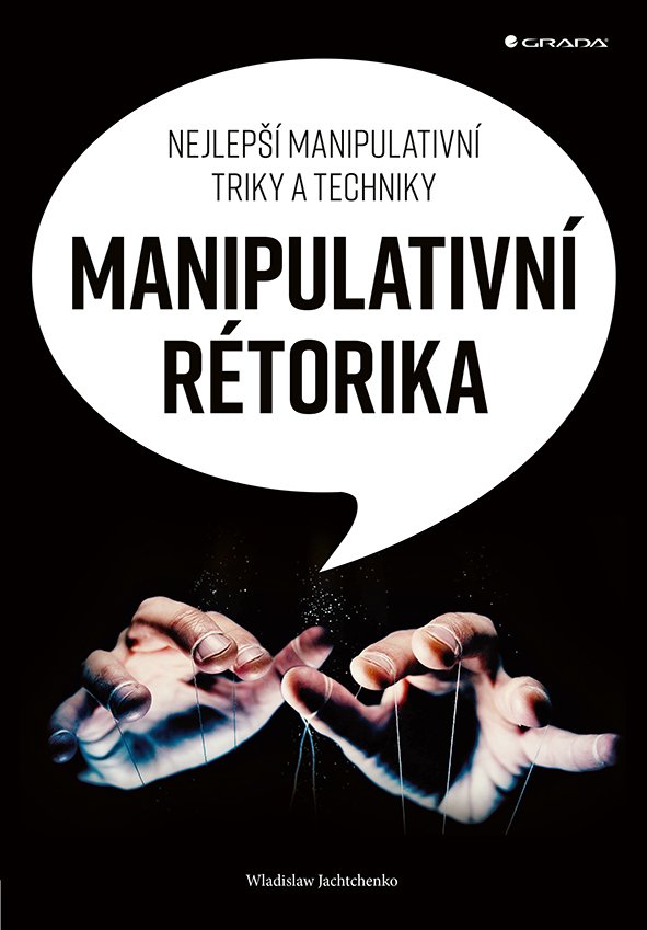 Levně Manipulativní rétorika - Nejlepší manipulativní triky a techniky - Wladislaw Jachtchenko