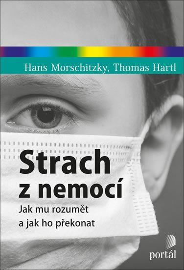 Strach z nemocí - Jak mu rozumět a jak ho překonat - Hans Morschitzky
