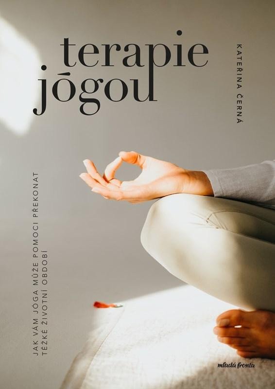 Levně Terapie jógou - Jak vám jóga může pomoci překonat těžké životní období - Kateřina Černá