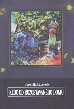 Levně Kľúč od rozostavaného domu - Jeremija Lazarević