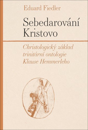 Sebedarování Kristovo - Christologický základ trinitární ontologie Klause Hemmerleho - Eduard Fiedler