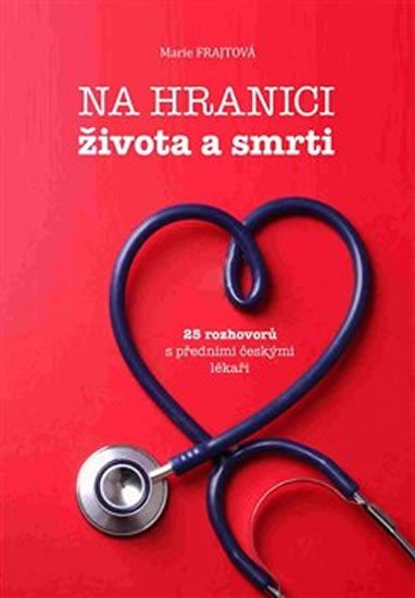 Levně Na hranici života a smrti - 25 rozhovorů s předními českými lékaři - Marie Frajtová