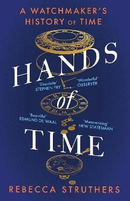 Levně Hands of Time: A Watchmaker´s History of Time. ´An exquisite book´ - STEPHEN FRY - Rebecca Struthers