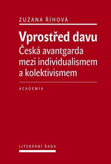 Vprostřed davu - Česká avantgarda mezi individualismem a kolektivismem - Zuzana Říhová