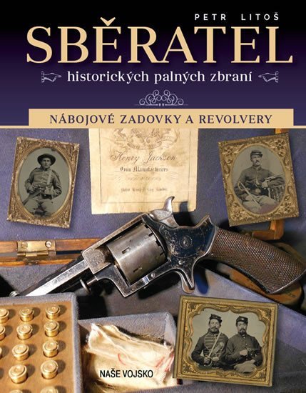 Levně Sběratel historických palných zbraní - Nábojové zadovky a revolvery - Petr Litoš