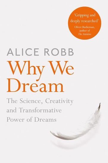 Levně Why We Dream : The Science, Creativity and Transformative Power of Dreams - Alice Robbová