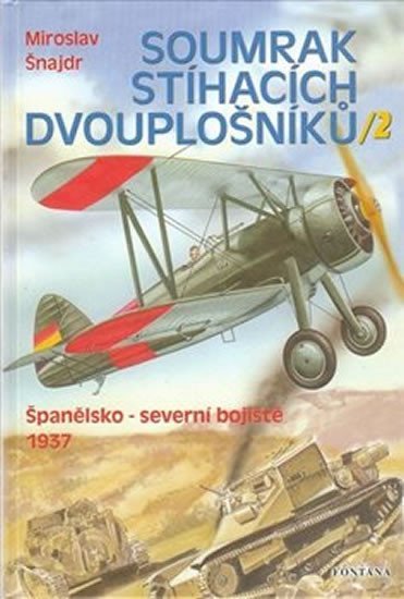 Levně Soumrak stíhacích dvouplošníků 2 - Španělsko-severní bojiště 1937 - Miroslav Šnajdr
