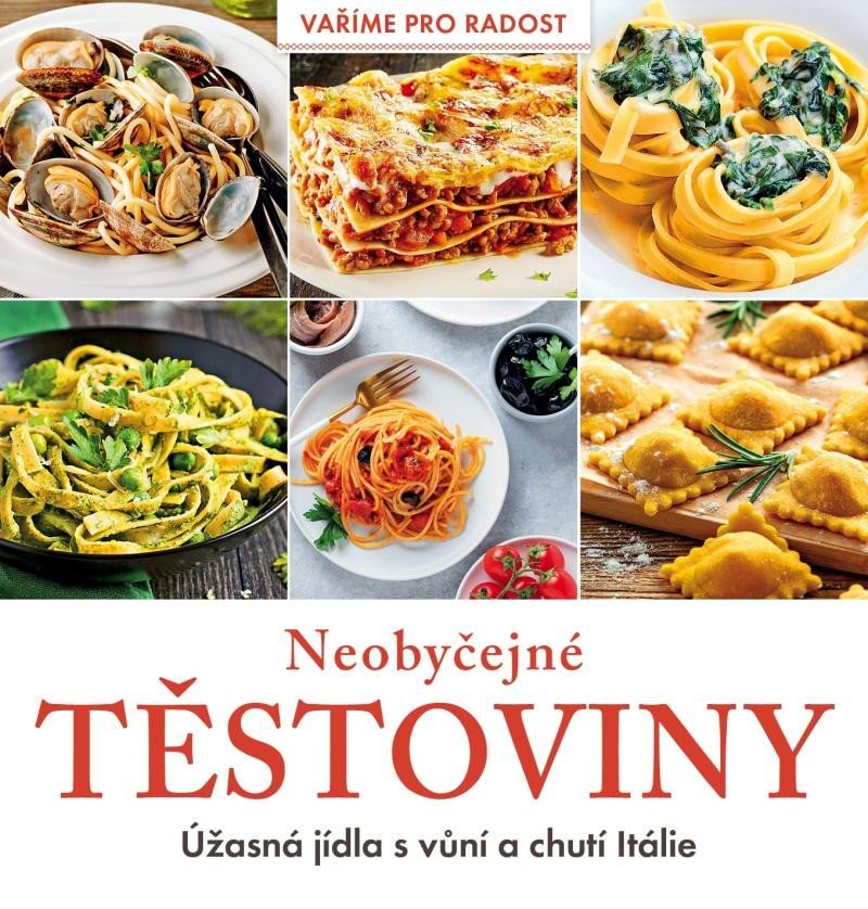 Neobyčejné těstoviny - Úžasná jídla s vůní a chutí Itálie - autorů kolektiv