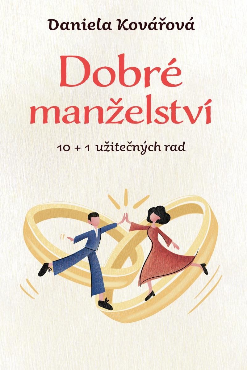 Levně Dobré manželství, 10 + 1 užitečných rad - Daniela Kovářová