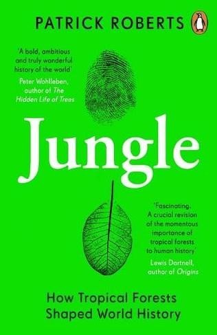 Levně Jungle: How Tropical Forests Shaped World History - Patrick Roberts