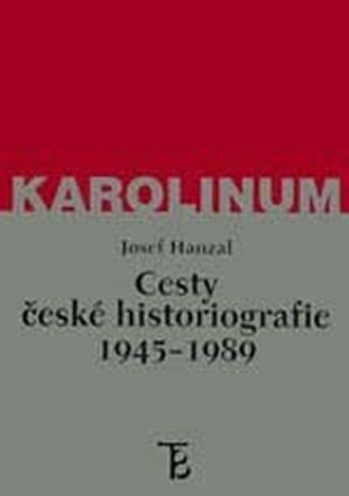 Levně Cesty české historiografie 1945-1989 - Josef Hanzal